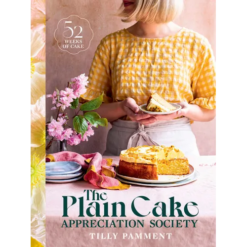 The Plain Cake Appreciation Society: 52 Weeks of Cake