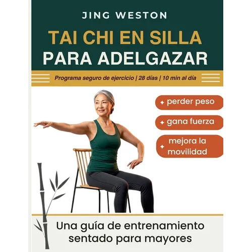 Tai Chi en Silla para Adelgazar: Una guía de entrenamiento sentado para mayores para perder peso, gana fuerza y mejora la movilidad - Programa seguro