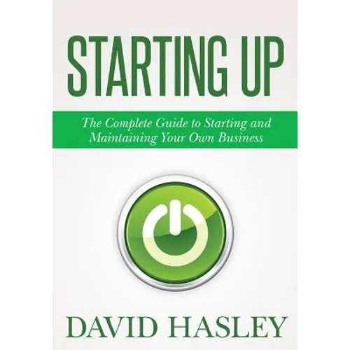 Starting Up: The Complete Guide to Starting and Maintaining Your Own Business