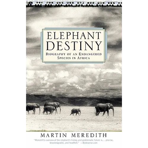 Elephant Destiny: Biography of an Endangered Species in Africa