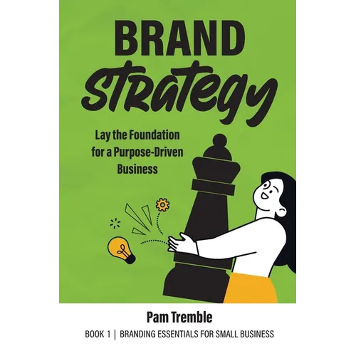 Brand Strategy: Lay the Foundation for a Purpose-Driven Business