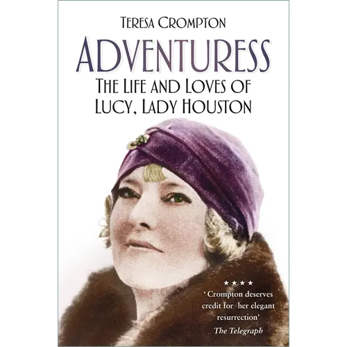 Adventuress: The Life and Loves of Lucy, Lady Houston