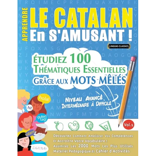 Apprendre Le Catalan En s'Amusant - Niveau Avancé: Intermédiaire À Difficile - Étudiez 100 Thématiques Essentielles Grâce Aux Mots Mêlés - Vol.1