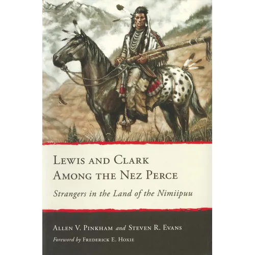 Lewis and Clark Among the Nez Perce: Strangers in the Land of the Nimiipuu