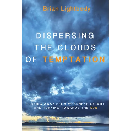 Dispersing the Clouds of Temptation: Turning Away from Weakness of Will and Turning Towards the Sun