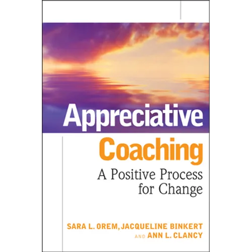 Appreciative Coaching: A Positive Process for Change