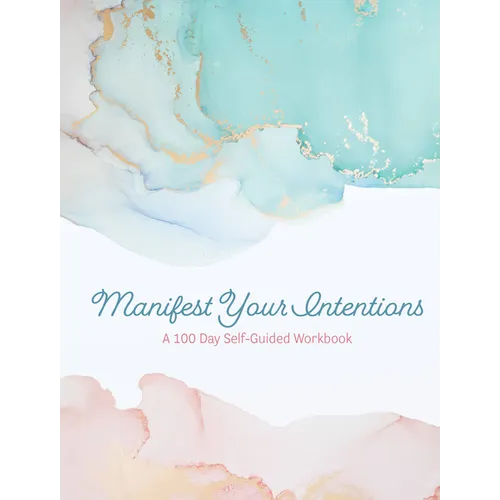 Manifest Your Intentions: Exercises and Tools to Attract Your Best Life