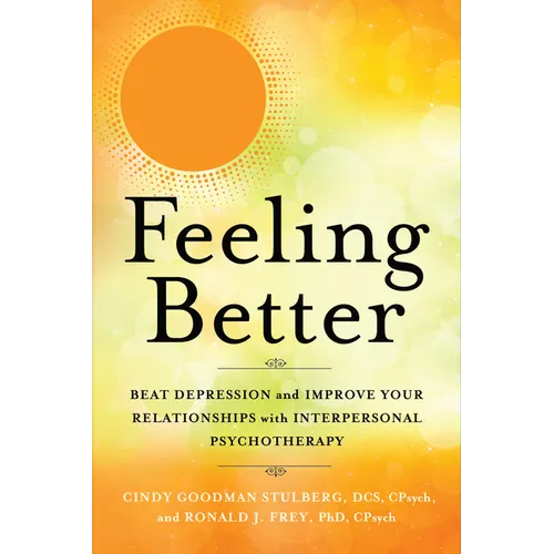 Feeling Better: Beat Depression and Improve Your Relationships with Interpersonal Psychotherapy