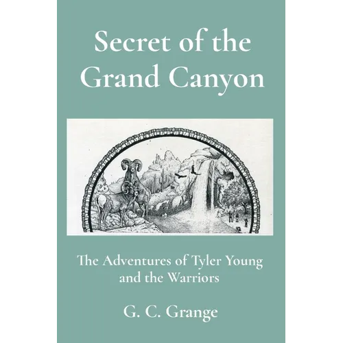 Secret of the Grand Canyon: The Adventures of Tyler Young and the Warriors