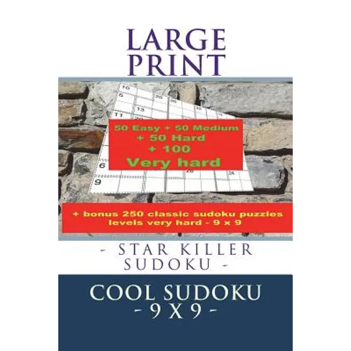 Large Print - Star Killer Sudoku - Cool Sudoku - 9 X 9 -: 50 Easy + 50 Medium + 50 Hard + 100 Very Hard + Solutions + Bonus 250 Classic Sudoku Puzzles