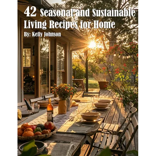 42 Seasonal and Sustainable Living Recipes for Home