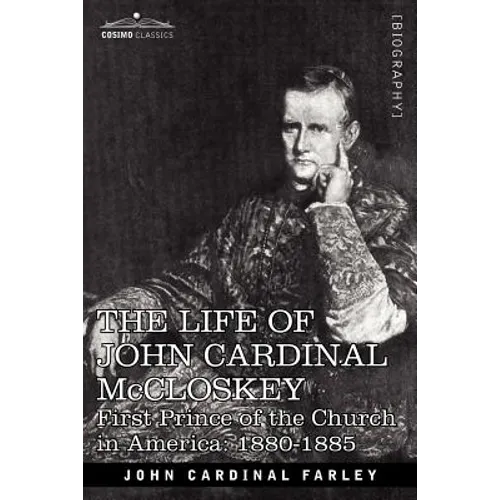 The Life of John Cardinal McCloskey: First Prince of the Church in America: 1880-1885