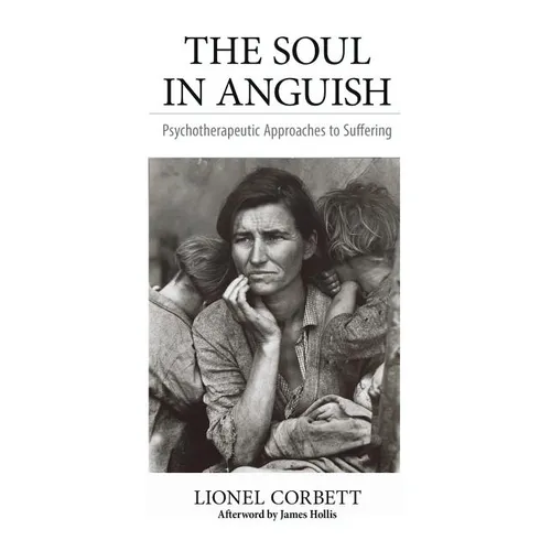 The Soul in Anguish: Psychotherapeutic Approaches to Suffering