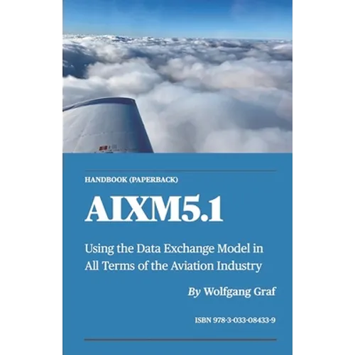 Handbook AIXM5.1: Using the Data Exchange Model in All Terms of the Aviation Industry