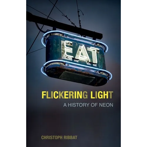 Flickering Light: A History of Neon