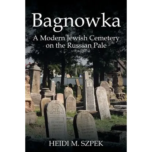 Bagnowka: A Modern Jewish Cemetery on the Russian Pale