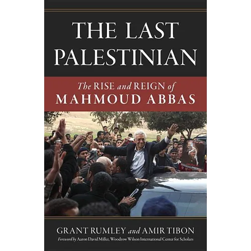 The Last Palestinian: The Rise and Reign of Mahmoud Abbas