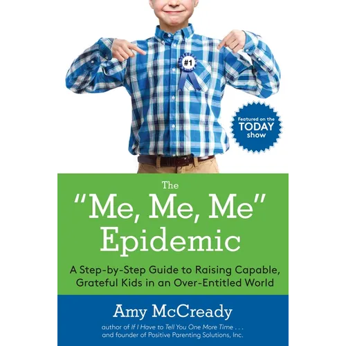 The Me, Me, Me Epidemic: A Step-By-Step Guide to Raising Capable, Grateful Kids in an Over-Entitled World