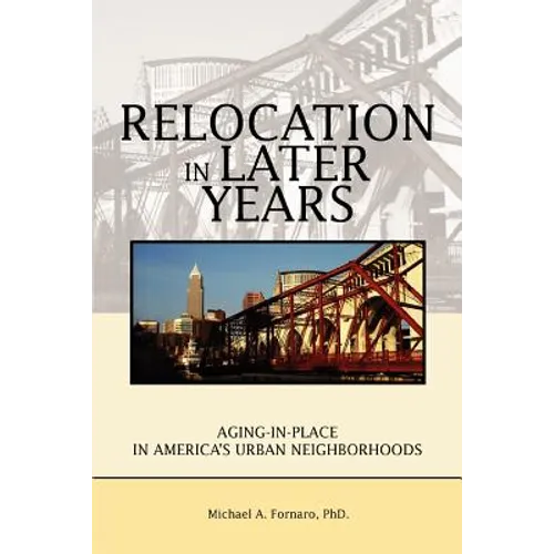 Relocation in Later Years: Aging-in-Place in America's Urban Neighborhoods
