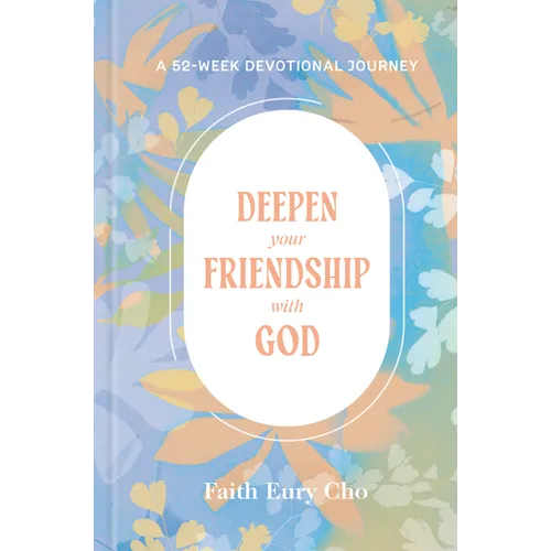 Deepen Your Friendship with God: A 52-Week Devotional Journey