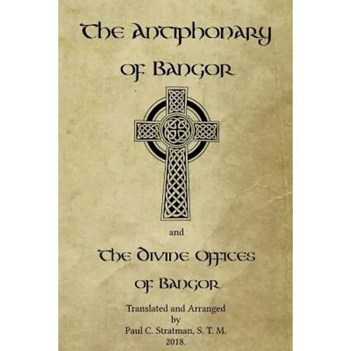 The Antiphonary of Bangor and The Divine Offices of Bangor: The Liturgy of Hours of the ancient Irish church.