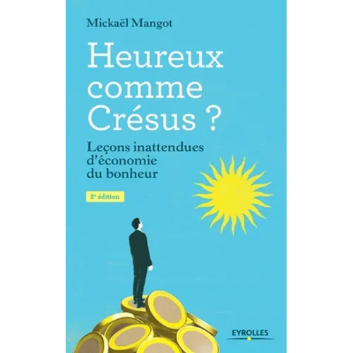 Heureux comme Crésus ?: Leçons inattendues d'économie du bonheur