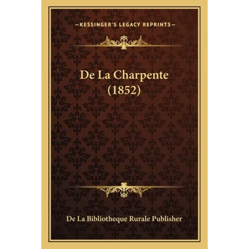 De La Charpente (1852)