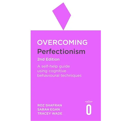 Overcoming Perfectionism 2nd Edition: A Self-Help Guide Using Scientifically Supported Cognitive Behavioural Techniques