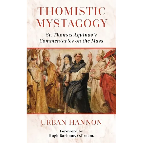 Thomistic Mystagogy: St. Thomas Aquinas's Commentaries on the Mass