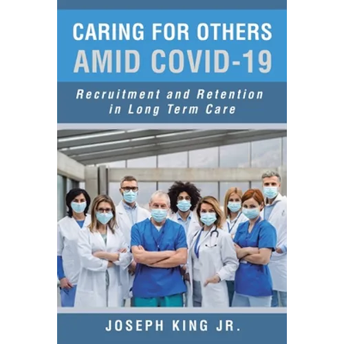 Caring for Others Amid Covid-19: Recruitment and Retention in Long Term Care