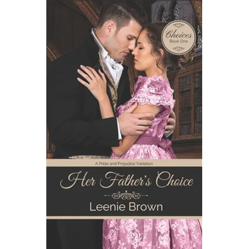 Her Father's Choice: A Pride and Prejudice Variation