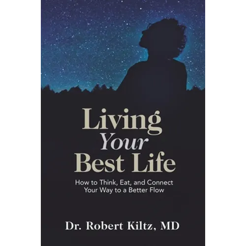 Living Your Best Life: How to Think, Eat, and Connect Your Way to a Better Flow