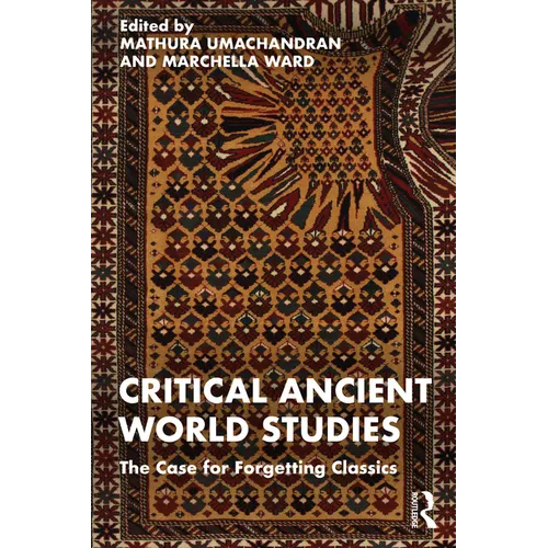 Critical Ancient World Studies: The Case for Forgetting Classics