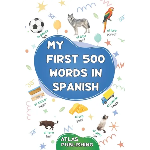 My first 500 words in Spanish: A bilingual English-Spanish visual dictionary - My first bilingual picture book on everyday themes to learn Spanish for