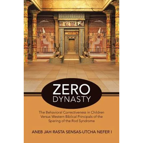 Zero Dynasty: The Behavioral Correctiveness in Children Versus Western Biblical Principals of the Sparing of the Rod Syndrome