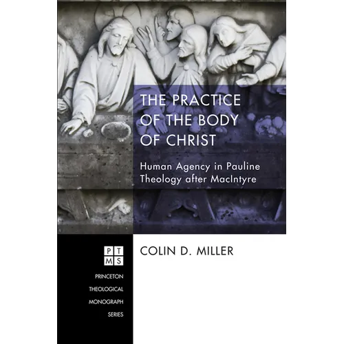 The Practice of the Body of Christ: Human Agency in Pauline Theology After MacIntyre