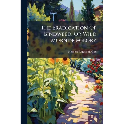 The Eradication Of Bindweed, Or Wild Morning-glory