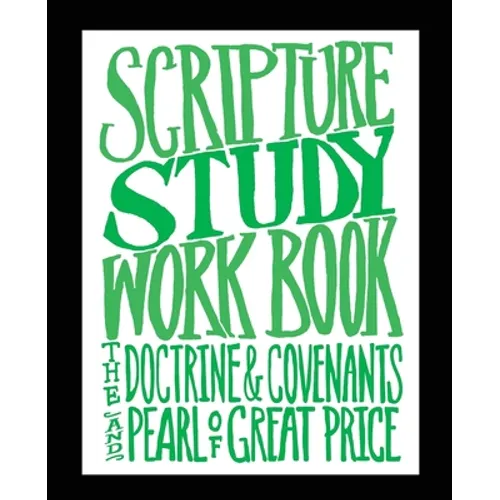 Scripture Study Workbook: The Doctrine & Covenants and The Pearl of Great Price