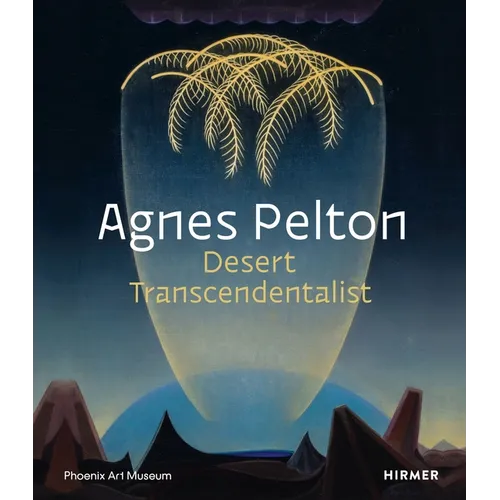 Agnes Pelton: Desert Transcendentalist