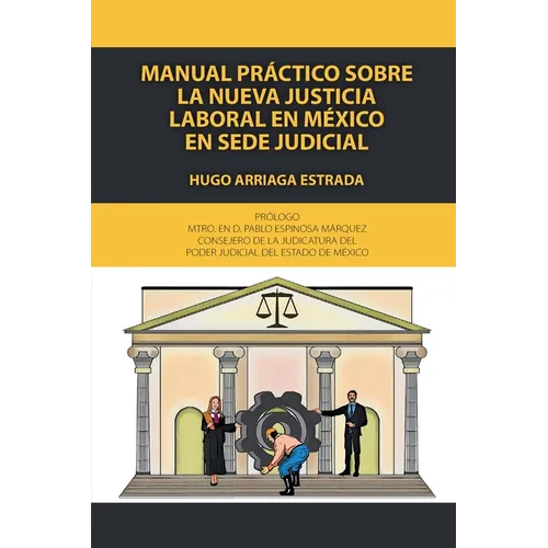 Manual práctico sobre la nueva justicia laboral en México en sede judicial