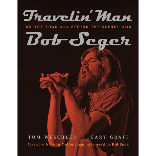 Travelin' Man: On the Road and Behind the Scenes with Bob Seger