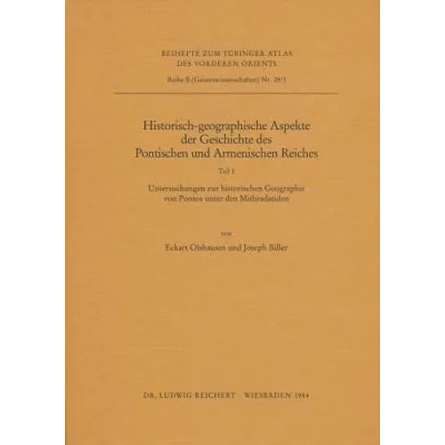 Historisch-Georgaphische Aspekte Der Geschichte Des Pontischen Und Armenischen Reiches: Teil 1: Untersuchungen Zur Historischen Geographie Von Pontos