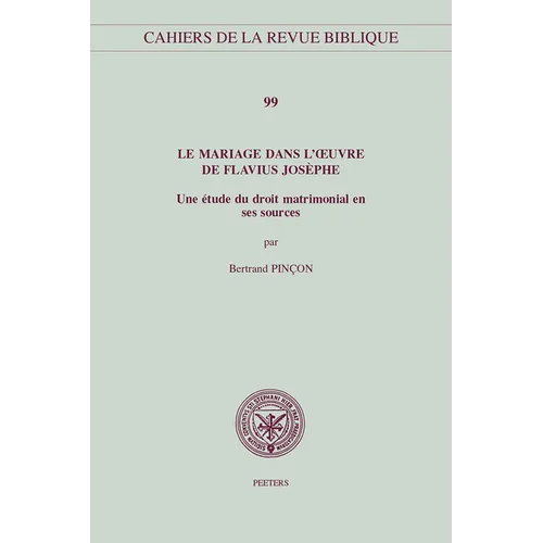 Le Mariage Dans l'Oeuvre de Flavius Josephe: Une Etude Du Droit Matrimonial En Ses Sources