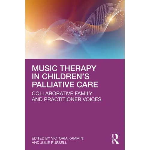 Music Therapy in Children's Palliative Care: Collaborative Family and Practitioner Voices