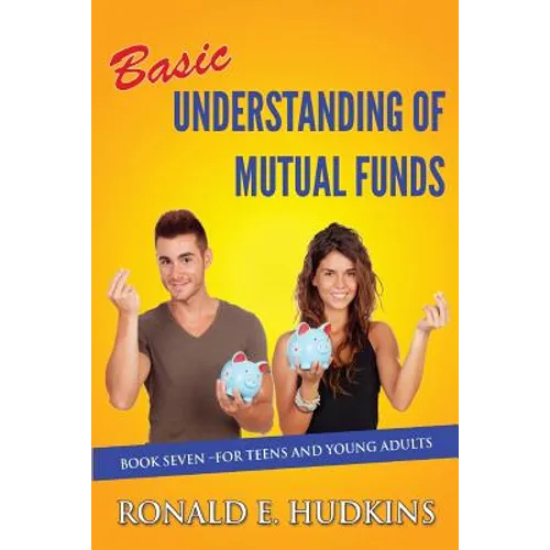 Basic Understanding of Mutual Funds: Book 7 For Teens and Young Adults