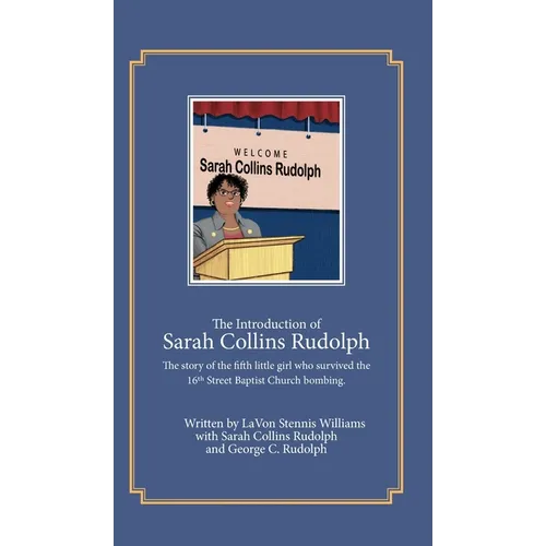 The Introduction of Sarah Collins Rudolph: The story of the fifth little girl who survived the 16th Street Baptist Church bombing - Hardcover