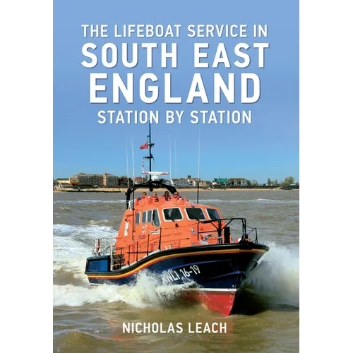The Lifeboat Service in South East England: Station by Station