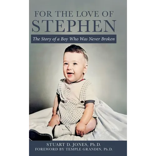 For the Love of Stephen: The Story of a Boy Who Was Never Broken