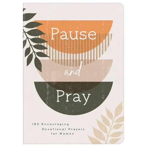 Pause and Pray: 180 Encouraging Devotional Prayers for Women