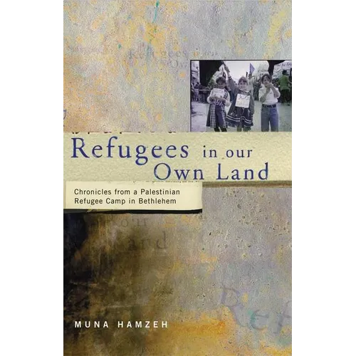 Refugees in Our Own Land: Chronicles From a Palestinian Refugee Camp in Bethlehem